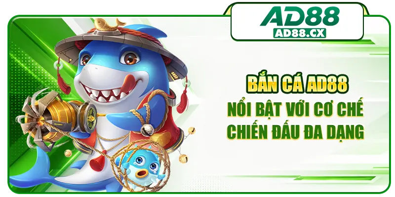 Bắn cá AD88 nổi bật với cơ chế chiến đấu đa dạng