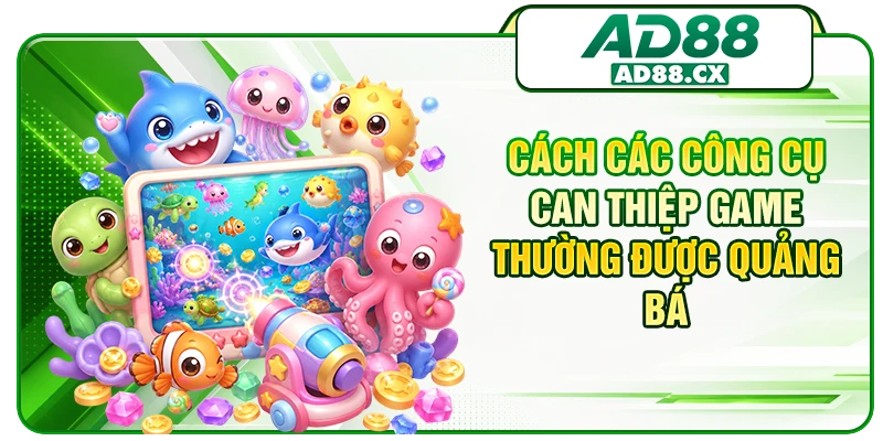 Cách các công cụ can thiệp game thường được quảng bá