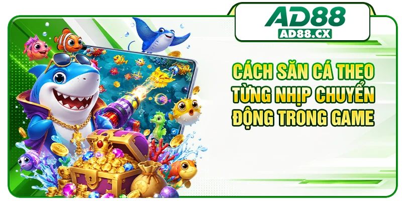 Cách săn cá theo từng nhịp chuyển động trong game