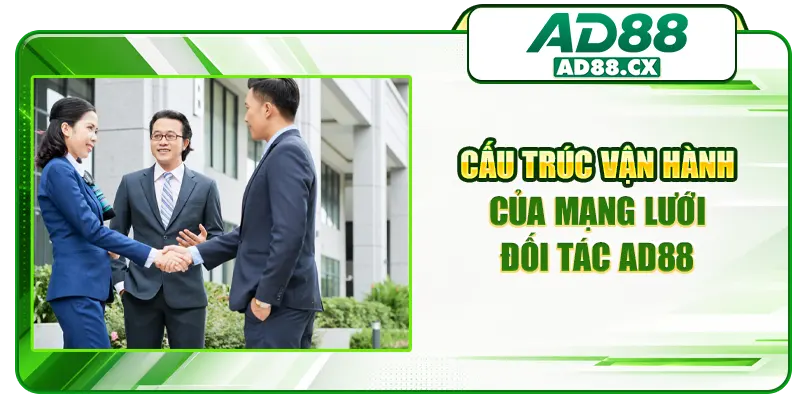 Cấu trúc vận hành của mạng lưới đối tác AD88