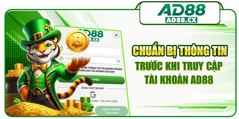 Chuẩn bị thông tin trước khi truy cập tài khoản AD88