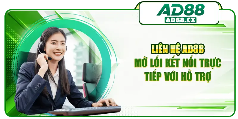 Liên hệ AD88 mở lối kết nối trực tiếp với hỗ trợ