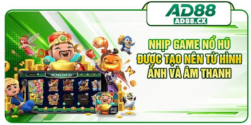 Nhịp game nổ hũ được tạo nên từ hình ảnh và âm thanh