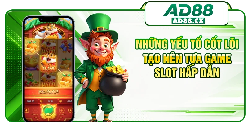 Những yếu tố cốt lõi tạo nên tựa game slot hấp dẫn