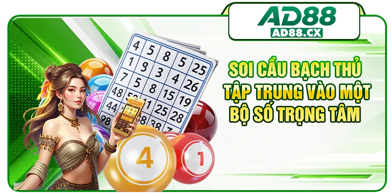 Soi cầu bạch thủ tập trung vào một bộ số trọng tâm