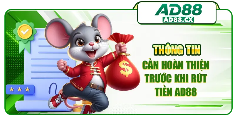 Thông tin cần hoàn thiện trước khi rút tiền AD88