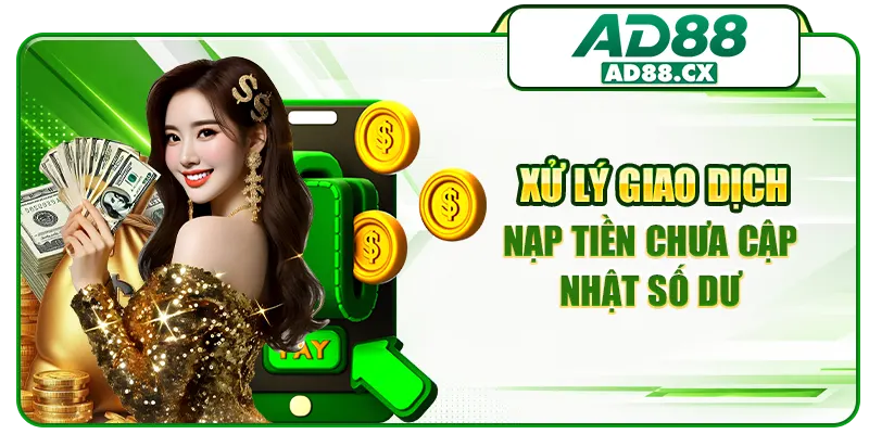 Xử lý giao dịch nạp tiền chưa cập nhật số dư